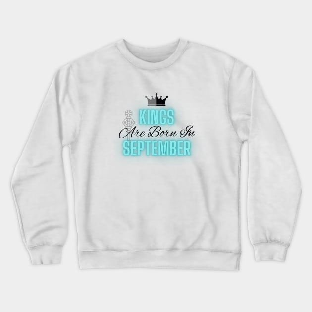 Kings are born in September - Quote Crewneck Sweatshirt by SemDesigns